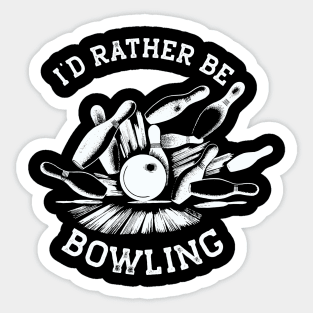 I'd Rather Be Bowling, Funny Bowling (White Print) Sticker